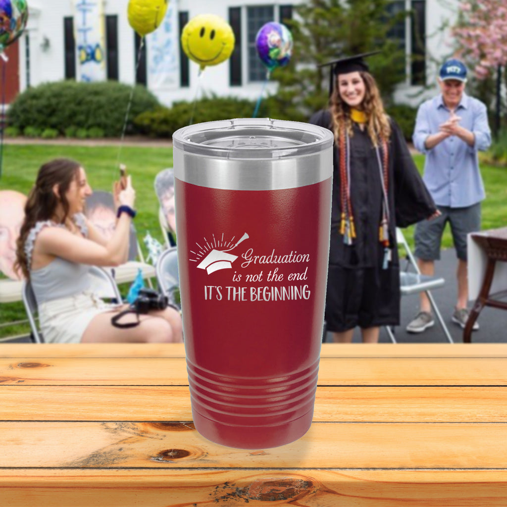 Custom Graduation is Not the End It's the Beginning Engraved 20 oz Tumbler