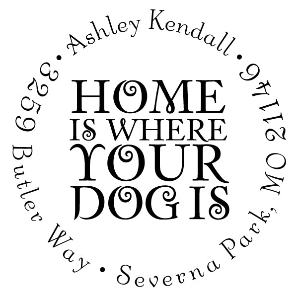 Round Home is Where Your Dog Is A Return Address Custom Designer Stamp