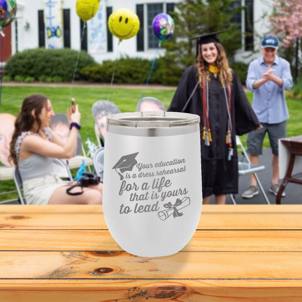Custom Your Education is a Dress Rehearsal Engraved 12 oz Tumbler